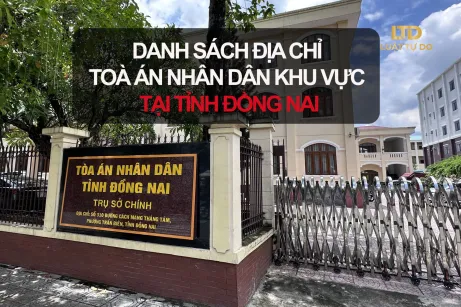 ĐỊA CHỈ TOÀ ÁN NHÂN DÂN KHU VỰC TỈNH ĐỒNG NAI NĂM 2025